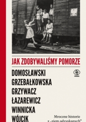 Jak zdobywaliśmy Pomorze. Mroczne historie z ,,ziem odzyskanych" - Opracowanie zbiorowe