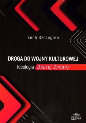 Droga do wojny kulturowej Ideologia Dobrej Zmiany - Szczegóła Lech 