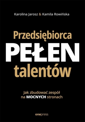 Przedsiębiorca pełen talentów - Karolina Jarosz, Kamila Rowińska
