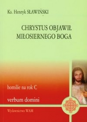 Chrystus objawił miłosiernego Boga - Sławiński Henryk