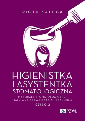 Higienistka i Asystentka Stomatologiczna. Materiały stomatologiczne, masy wyciskowe oraz znieczuleni - Piotr Kaługa