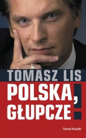 Polska, głupcze! - Tomasz Lis