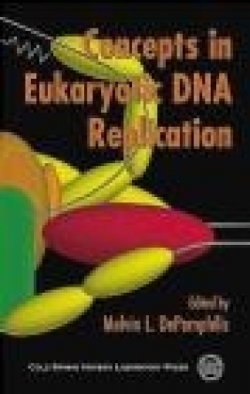 Concepts in Eukaryotic DNA Replication Melvin L. DePamphilis, M DePamphilis