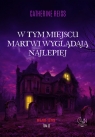W tym miejscu martwi wyglądają najlepiej Catherine Reiss