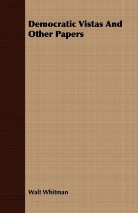 Democratic Vistas And Other Papers - Whitman Walt