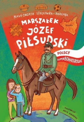 Józef Piłsudski Polscy Superbohaterowie - Strękowska-Zaremba Małgorzata