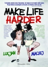 Make Life Harder Lucjan Maciej