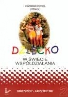 Dziecko w świecie współdziałania T.2 - Bronisława Dymara