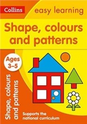 Shapes, Colours and Patterns Ages 3-5 : Prepare for Preschool with Easy Home Learning