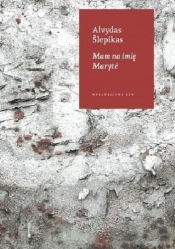 Mam na imię Maryte - Alvydas Šlepikas