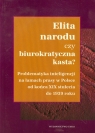 Elita narodu czy biurokratyczna kasta Problematyka inteligencji na łamach