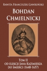 Bohdan Chmielnicki Tom 2 Od elekcji Jana Kazimierza do śmierci 1648-1657 Gawroński Rawita Franciszek