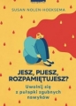 Jesz, pijesz, rozpamiętujesz? Uwolnij się z pułapki zgubnych nawyków - Susan Nolen-Hoeksema, Susan Nolen-Hoeksema