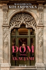 Dom Pod Akacjami Wielkie Litery Małgorzata Kołakowska