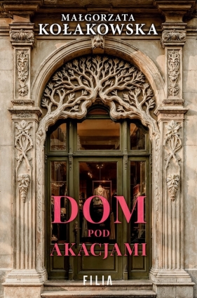 Dom Pod Akacjami - Małgorzata Kołakowska