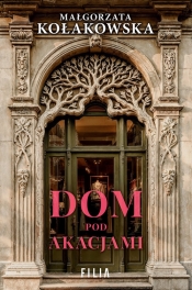 Dom Pod Akacjami - Małgorzata Kołakowska