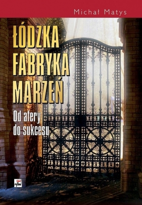 Łódzka fabryka marzeń - Matys Michał