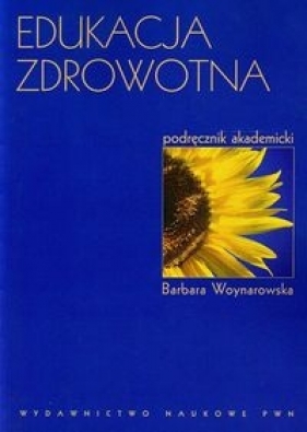 Edukacja zdrowotna Podręcznik akademicki - Woynarowska Barbara