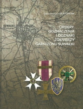 Ordery odznaczenia i odznaki żołnierzy Garnizonu Suwałki - Płatonow Grzegorz Lech