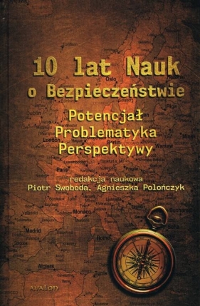 10 lat Nauk o Bezpieczeństwie. Potencjał, problematyka, perspektywy - Opracowanie zbiorowe