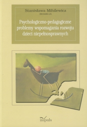 Psychologiczno pedagogiczne problemy wspomagania rozwoju dzieci niepełnosprawnych