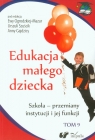 Edukacja małego dziecka Tom 9 Szkoła - przemiany instytucji i jej funkcji