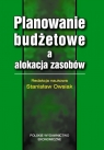 PLANOWANIE BUDŻETOWE A ALOKACJA ZASOBÓW  Praca zbiorowa pod red.STANISŁAWA OWSIAKA