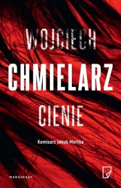 Komisarz Jakub Mortka. Tom 5. Cienie - Wojciech Chmielarz