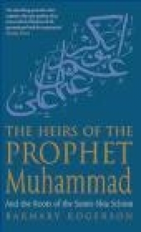 Heirs of the Prophet Muhammad Barnaby Rogerson, B Rogerson