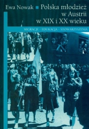 Polska młodzież w Austrii w XIX i XX wieku - Ewa Nowak