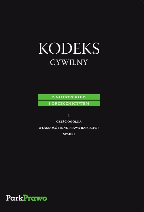 Kodeks Cywilny z notatnikiem i orzecznictwem I część ogólna, własność i inne prawa rzeczowe, spadki