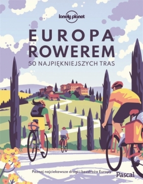 Europa rowerem. 50 najpiękniejszych tras - Opracowanie zbiorowe