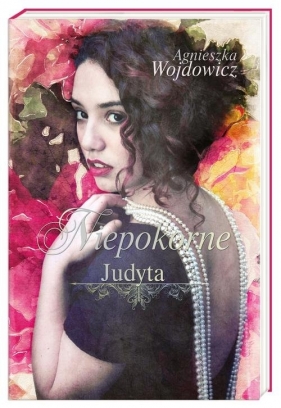 Niepokorne Judyta - Wojdowicz Agnieszka