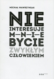 Nie interesuje mnie bycie zwykłym człowiekiem - Michał Wawrzyniak