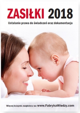 Zasiłki 2018 Ustalanie prawa do świadczeń oraz dokumentacja