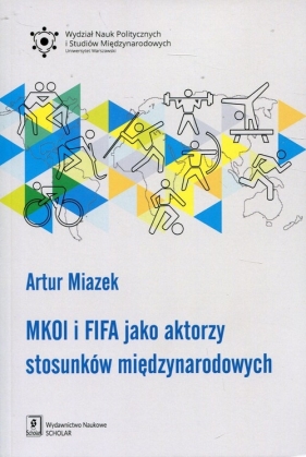 MKOL i FIFA jako aktorzy stosunków międzynarodowych - Miazek Artur