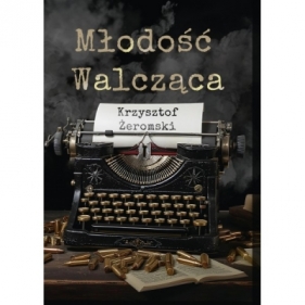 Młodość walcząca - Żeromski Krzysztof