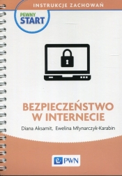 Pewny start Instrukcje zachowań Bezpieczeństwo w internecie - Diana Aksamit, Młynarczyk-Karabin Ewelina