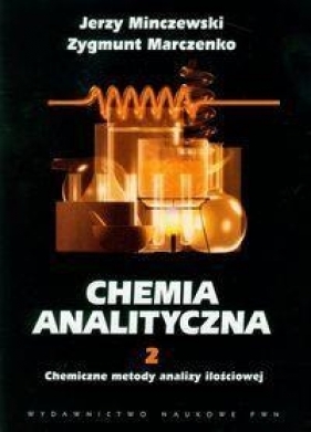 Chemia analityczna Tom 2 Chemiczne metody analizy ilościowej - Jerzy Minczewski, Zygmunt Marczenko