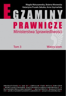 Egzaminy prawnicze Ministerstwa Sprawiedliwości. Wzory pism t.3 - Matuszewska Magda, Morawska Bożena, Prusak-Załuska Katarzyna