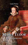 Maria Tudor Pierwsza królowa Porter Linda