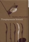 Przepisywanie historii  Paulina Małochleb