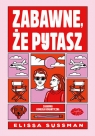 Zabawne, że pytasz Elissa Sussman