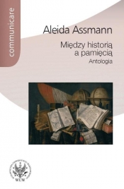 Między historią a pamięcią Antologia - Assmann Aleida