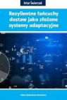 Rezylientne łańcuchy dostaw jako złożone systemy adaptacyjne