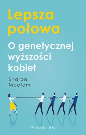 Lepsza połowa. O genetycznej wyższości kobiet - Sharon Moalem