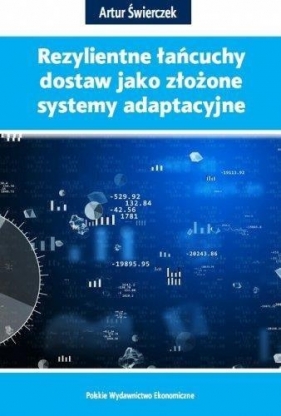 Rezylientne łańcuchy dostaw jako złożone systemy adaptacyjne - Artur Świerczek