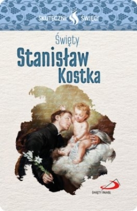 Skuteczni Święci Święt Stanisław - Praca zbiorowa