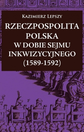 Rzeczpospolita Polska w dobie Sejmu Inkwizycyjnego (1589-1592) - Lepszy Kazimierz