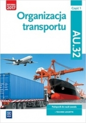 Organizacja transportu. Kwalifikacja AU.32. Cz.1. Podręcznik do nauki zawodu technik logistyk - Jarosław Stolarski, Joanna Śliżewska, Paweł Śliżewski